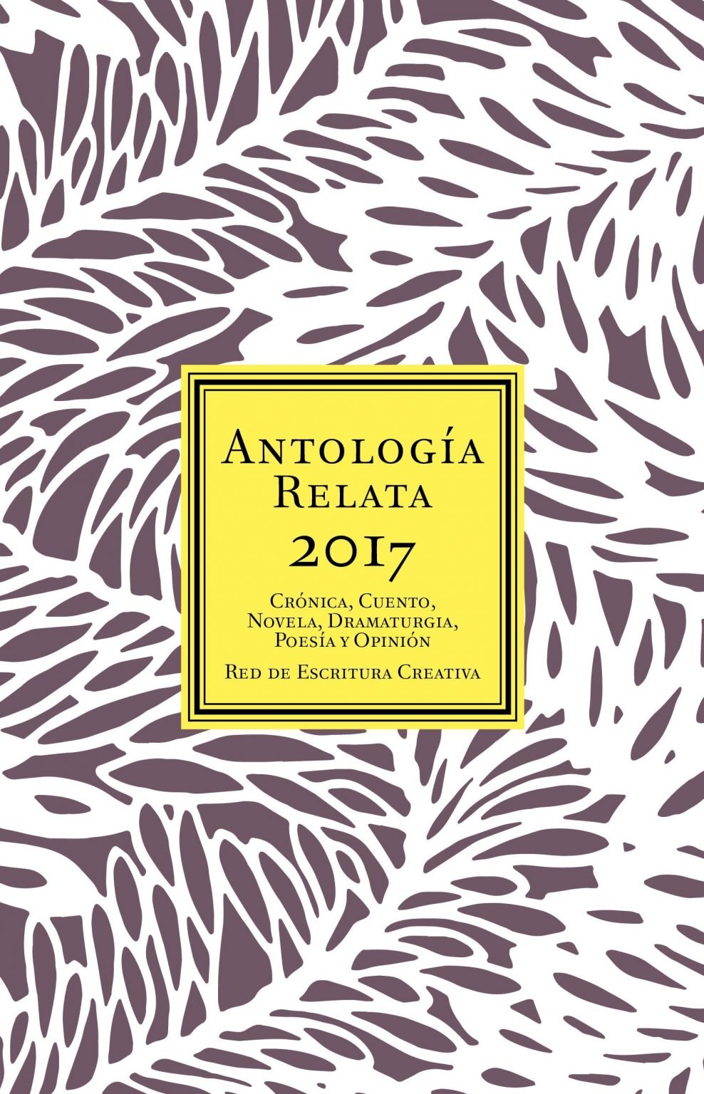 Antología Relata. Crónica, cuento, novela, dramaturgia, poesía y ...